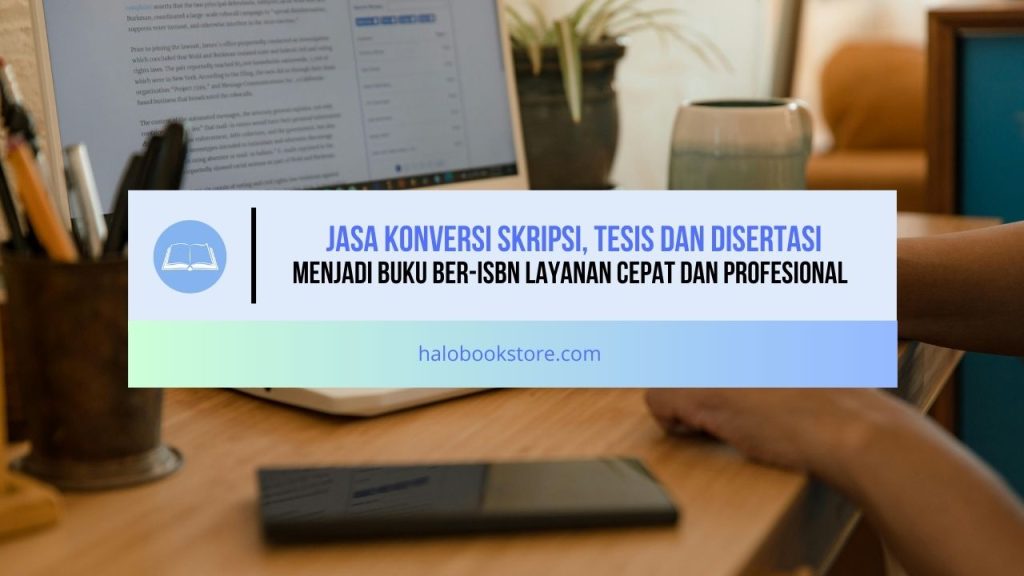 Jasa Konversi Skripsi, Tesis dan Disertasi Menjadi Buku Ber-ISBN Layanan Cepat dan Profesional